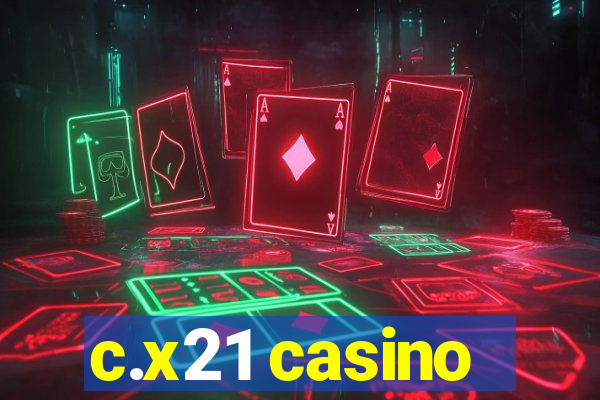 c.x21 casino